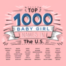 Top 1000 Baby Girl Names in the U.S.